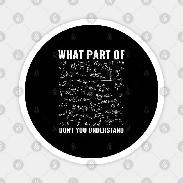 What Part Of Don't You Understand Funny Math Teacher Shirt, Mathematicians Gift, Students Shirt, Math Majors, Geeks Nerds Magnet by Zen Cosmos Official